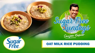 Creamy Oat Milk Rice Pudding | Sugar-Free Sundays with Sanjeev Kapoor | Vegan Kheer, Reimagined!
