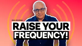 Raise Your Frequency and Transform Your Life! | Paul McKenna Official