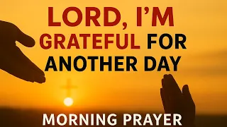 Start Your Day by Thanking the Lord | Powerful Morning Prayer for Strength, Victory & Blessings