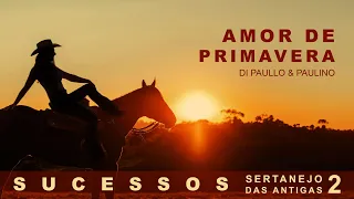 Di Paullo & Paulino - "Amor de Primavera" (Sucessos - Sertanejo das Antigas Vol.2 - 2024)