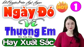 Hay Xuất Sắc Nhớ Cả Đời: NGÀY ĐÓ VÌ THƯƠNG EM - Tập 1 - Truyện Đêm Khuya #mcthuhue kể 2026