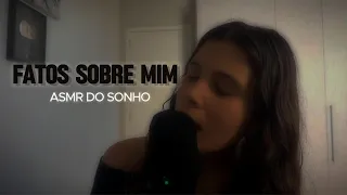 ASMR FATOS SOBRE MIM - CHEIO DE SUSSUROS| ASMR do SONHO
