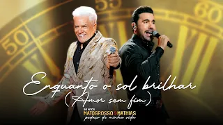 Matogrosso e Mathias - Enquanto o Sol Brilhar (Amor Sem Fim) -  (DVD 50 Anos: Pedaço de Minha Vida)