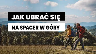 Jak ubrać się wychodząc w góry? Poradnik jak ubrać się na górską wycieczkę.