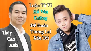 Hồ Văn Cường vận tốt hay xấu ? Xem Tử Vi Liệu có trở thành tỷ phú ? Học Cải Vận Mệnh