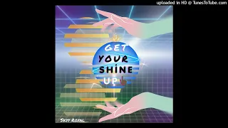 Skyy Royal - Get Your Shine Up ✨️ 😎