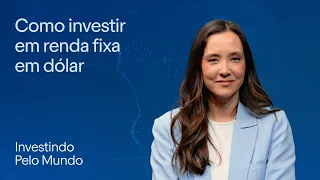 5 coisas sobre renda fixa global que todo investidor precisa saber | Investindo pelo Mundo