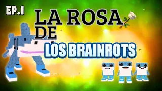 La Rosa de Los Brainrots ep.1T1