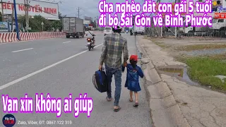 Cha nghèo dắt con gái 5 tuổi đi bộ Sài Gòn về Bình Phước. Thương đứt ruột van xin không ai giúp
