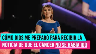 Así fue como Dios me preparó para recibir la noticia de que el cáncer no se había ido