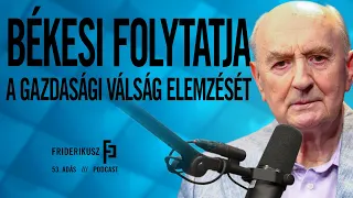 BÉKESI FOLYTATJA A GAZDASÁGI VÁLSÁG ELEMZÉSÉT // Friderikusz Podcast 53. adás