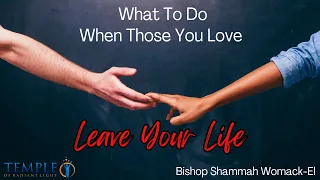 What To Do When Those You Love Leave Your Life