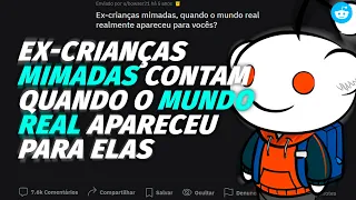 ex-crianças MIMADAS contam quando o MUNDO REAL apareceu para elas