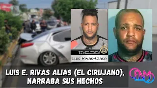 Escucha la forma en que  Luis E. Rivas alias (El Cirujano) cometía sus hechos, asesinado en Santiago