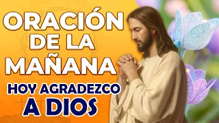 🙏Oración de la Mañana🙏 Hoy Agradezco a Dios por Todas Sus Bendiciones