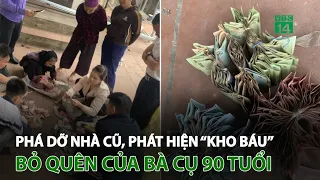 Phá dỡ nhà cũ, phát hiện “kho báu” bỏ quên của bà cụ 90 tuổi | VTC14