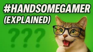 The #handsomegamer meaning EXPLAINED! 