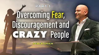 Overcoming Fear, Discouragement And Crazy People I Part 1 I Derek Grier