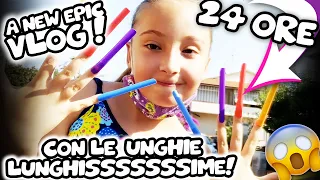 🤪 24 ORE UNGHIE LUNGHISSIME ! - UN NUOVO VLOG EPICO