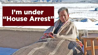 I'm under House Arrest | Sonam Wangchuk