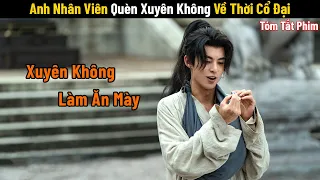 Review Phim: Anh Nhân Viên Quèn Xuyên Không Về Thời Cổ Đại và Cái Kết | Full | Phim Hay Mỗi Ngày