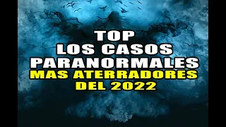 TOP LOS CASOS PARANORMALES  mas Aterradores del 2022 l Pasillo Infinito