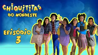 CHIQUITITAS DO NORDESTE - EP 3