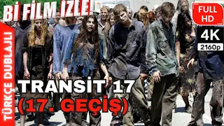 Transit 17 | TÜRKÇE DUBLAJLI | 2019 YAPIM | AKSİYON | 4K ZOMBİ FİLMİ