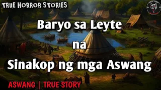Baryo sa Leyte na Sinakop ng mga Aswang | Kwentong Aswang | True Story
