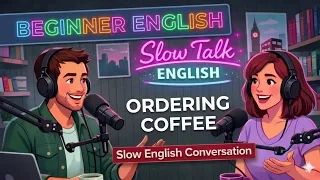 Slow Talk English - Learn How to Order Coffee in English | Cafe Phrases & Conversation (2026)