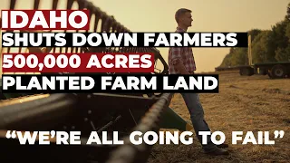 IDAHO SHUTS DOWN FARMERS "We're all going to fail"