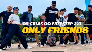 OS CRIAS DO FREE STEP 2.0 - ONLY FRIENDS