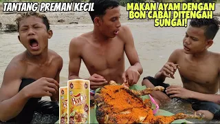 Tantang Preman Kecil Makan Makan Ayam Dengan Bon Cabai Ditengah Sungai!