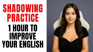 1 Hour of Shadowing – Build Real English Fluency