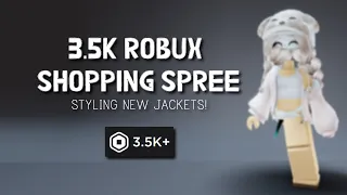 THESE NEW ROBLOX JACKETS ARE SO CUTE! || 3.5K ROBUX SHOPPING SPREE