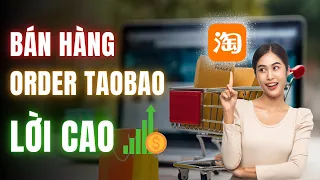 Nhập Hàng Trung Quốc : Cách bán hàng Order Taobao Lời Cao