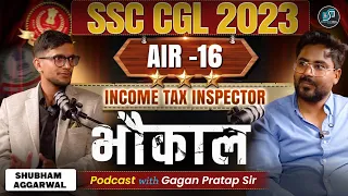 INCOME TAX INSPECTOR का भौकाल 🔥 SHUBHAM AGGRAWAL SSC CGL 2023 AIR 16 😎 PODCAST WITH GAGAN PRATAP SIR