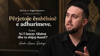 [3] Si t’i lutem Allahut dhe ta shijoj duanë? - Përjeto ëmbëlsinë e adhurimit - Hoxhë Hasan Rexhepi