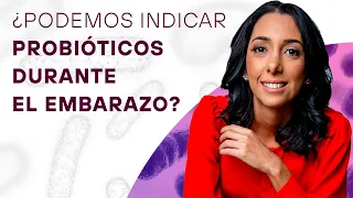 ¿Podemos indicar probióticos durante el embarazo?
