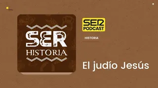 SER Historia |  El judío Jesús