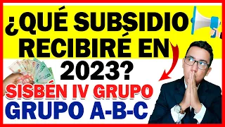 ¿Qué Subsidio recibiré en 2023? | Grupos Sisbén IV Grupo A, B y C | Programas Sociales