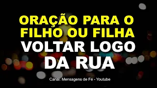 Oração poderosa para o filho ou filha voltar logo da rua