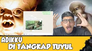 ADIKKU DI TANGKAP TUYUL - CHAT HISTORY SERAM BUAT JANTUNGAN
