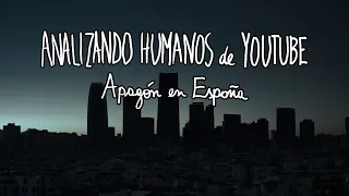 APAGÓN EN ESPAÑA - Analizando Humanos de Youtube