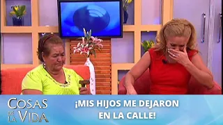 ¡Mis hijos fueron los que me dejaron en la calle! | Cosas de la Vida con Rocío Sánchez Azuara