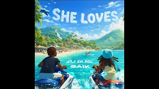 Dj Glad x Saïk - She Loves