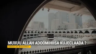 MUXUU ALLAAH ADOOMIHIISA KUJECLAADAA || Abaas sh mohamed