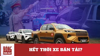 Đóng thuế xe con, bị cấm như xe tải: Thị trường xe bán tải tháo chạy, tài xế bế tắc |Nóng trong ngày