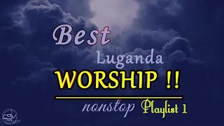 NONSTOP BEST LUGANDA WORSHIP=UGANDAN GOSPEL MUSIC