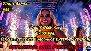 🔥 Don’t Need You – DJ Val (Epic Exclusive 2025 Eurodance Extended Version | Stan’s Remix) 🔥